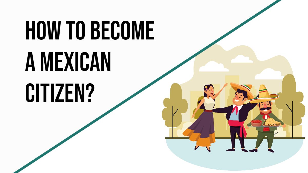 How to Become a Mexican Citizen? Steps to Get Citizenship